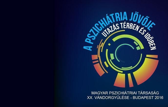 „A pszichiátria jövője - utazás térben és időben” A Magyar Pszichiátriai Társaság XX. Vándorgyűlése Nemzetközi Részvétellel