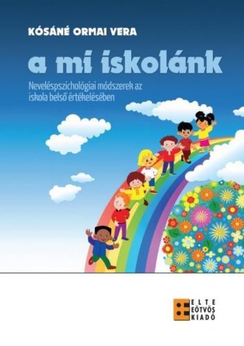 A mi iskolánk - Neveléspszichológiai módszerek az iskola belső értékelésében