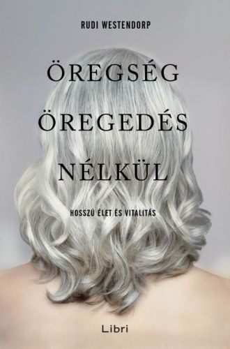Öregség öregedés nélkül - Hosszú élet és vitalitás