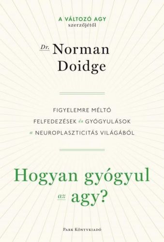 Hogyan gyógyul az agy? Figyelemre méltó felfedezések és gyógyulások a neuroplaszticitás világából 