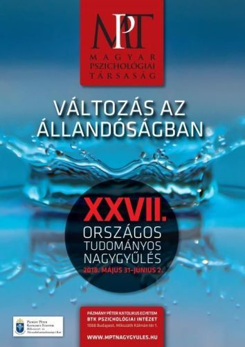 Változás az állandóságban   A Magyar Pszichológiai Társaság XXVII. Országos Tudományos Nagygyűlése