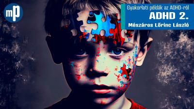 ADHD 2. – Gyakorlati példák az ADHD-ról 