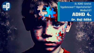 ADHD 4. – Tünetei: figyelemzavar? Hiperkativitás? Mindkettő?