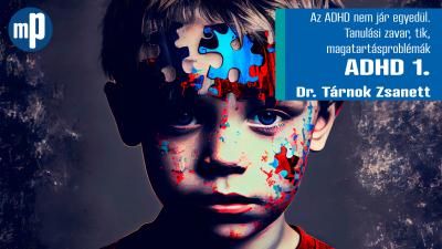 ADHD 1. – Az ADHD nem jár egyedül. Tanulási zavar, tik, magatartásproblémák