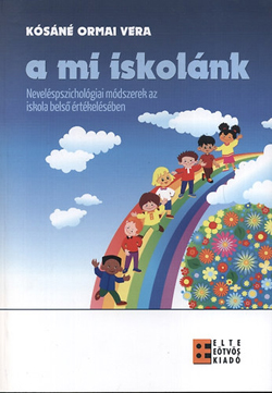 A mi iskolánk - Neveléspszichológiai módszerek az iskola bels? értékelésében