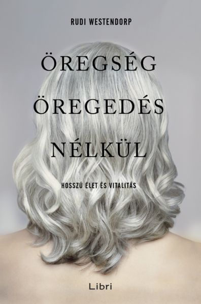 Öregség öregedés nélkül - Hosszú élet és vitalitás