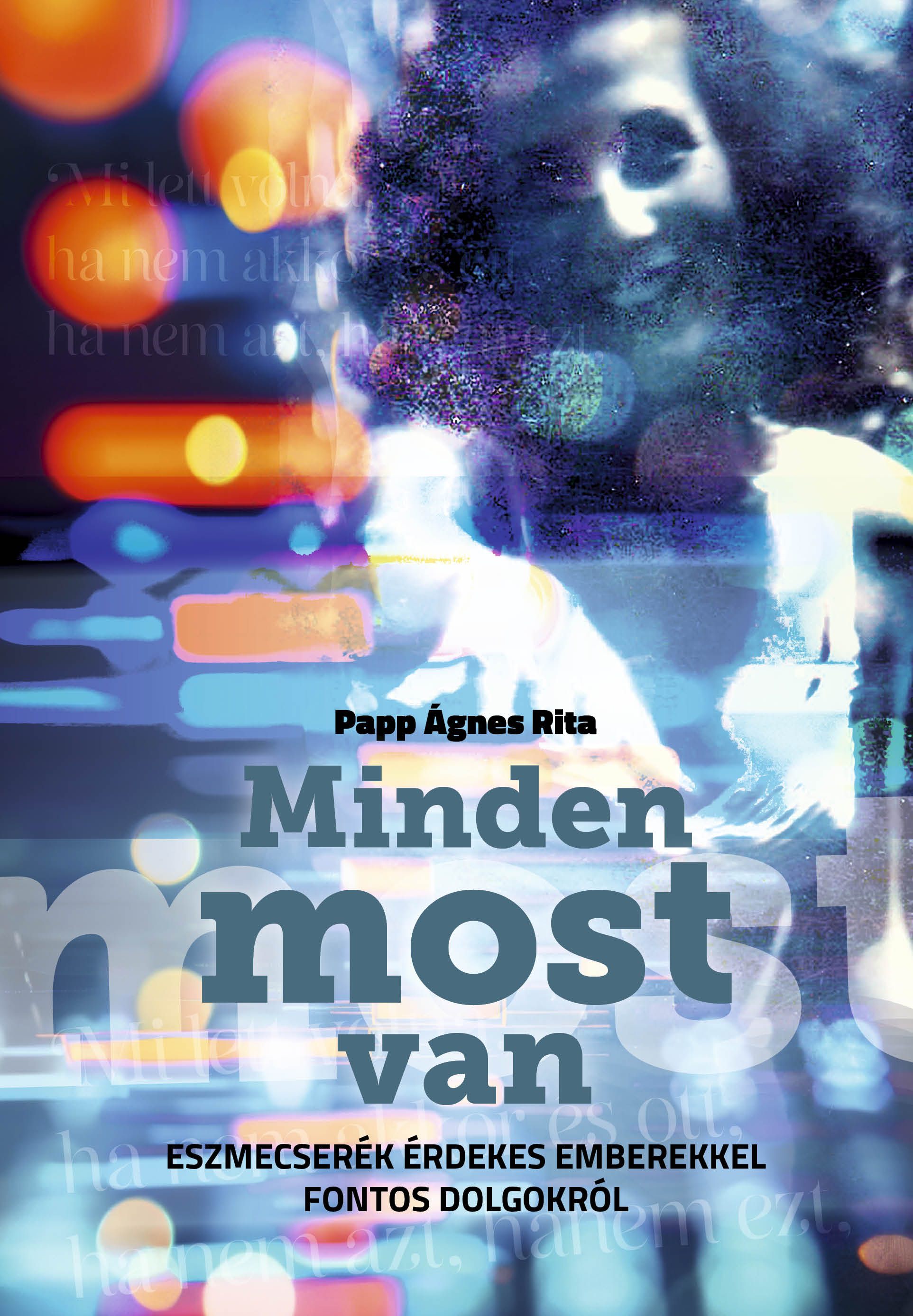 Minden most van-Eszmecserék érdekes emberekkel fontos dolgokról