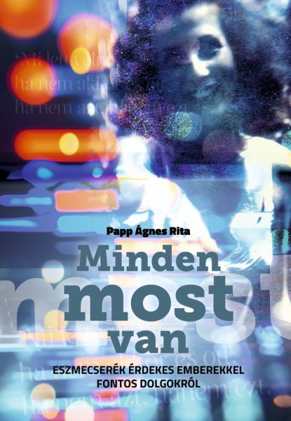 Minden most van-Eszmecserék érdekes emberekkel fontos dolgokról