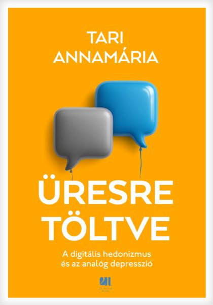 Tari Annamária: Üresre töltve | A digitális hedonizmus és az analóg depresszió