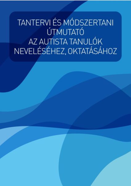Tantervi és módszertani útmutató autista tanulók neveléséhez és oktatásához